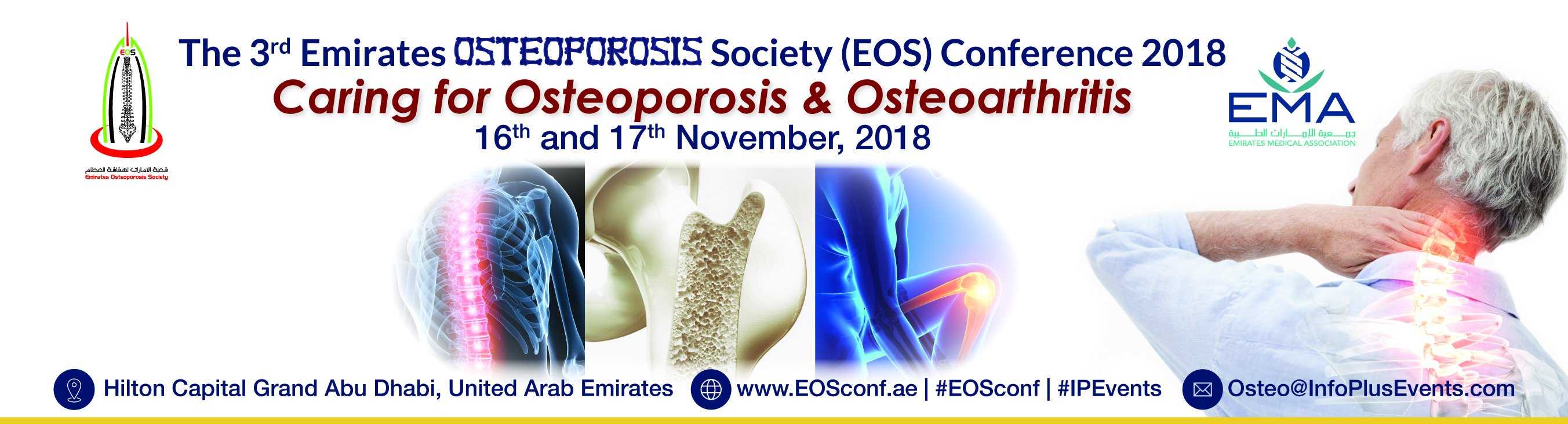 The 3rd Emirates Osteoporosis Society (EOS) Conference 2018, Caring for Osteoporosis & Osteoarthritis The 3rd Emirates Osteoporosis Society (EOS) Conference 2018, Caring for Osteoporosis & Osteoarthritis